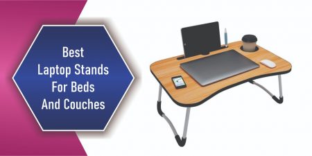 Best Laptop Stands For Beds And Couches 2022