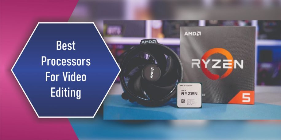 Best Processors For Video Editing in 2022