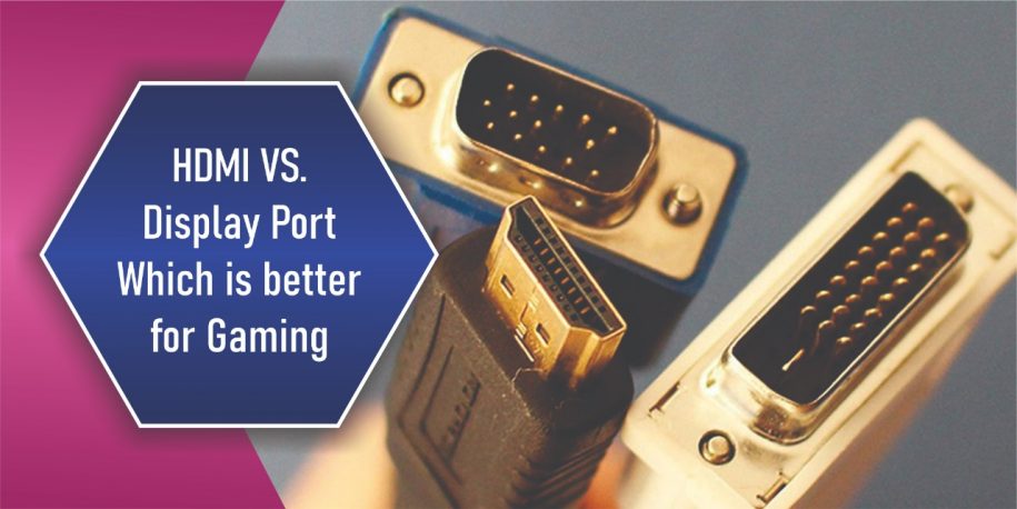 HDMI VS. DisplayPort – Which is better for Gaming