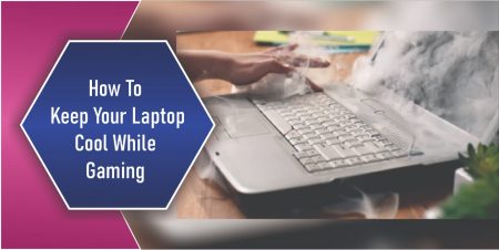 How To Keep Your Laptop Cool While Gaming [Guides] 2022